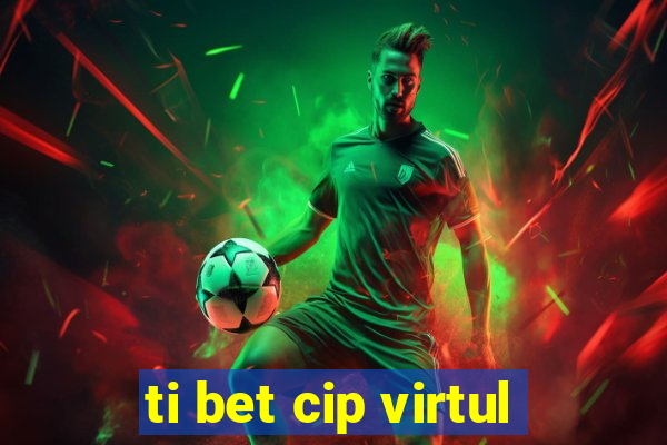 ti bet cip virtul