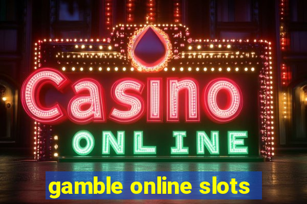 gamble online slots