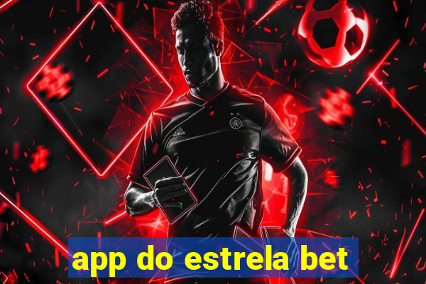 app do estrela bet