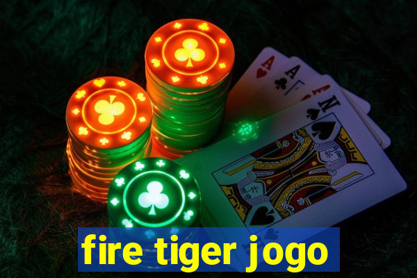 fire tiger jogo