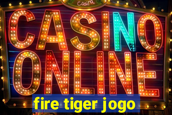 fire tiger jogo