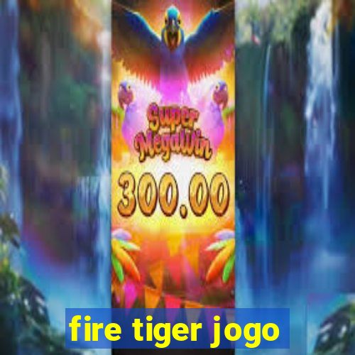 fire tiger jogo