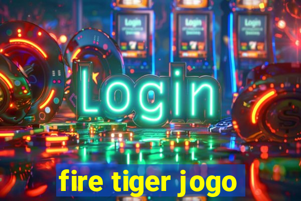 fire tiger jogo