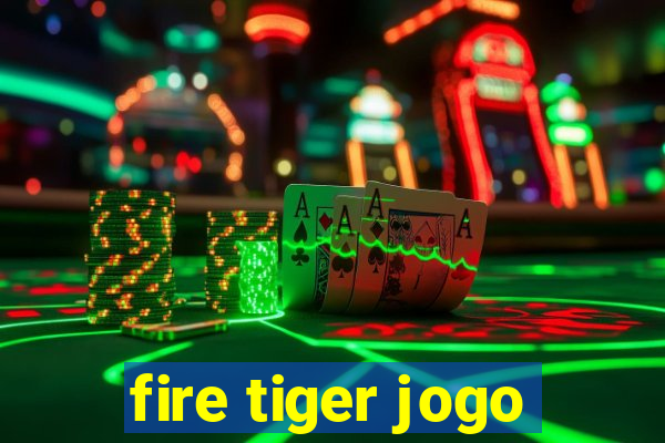 fire tiger jogo