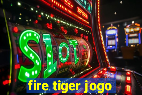 fire tiger jogo