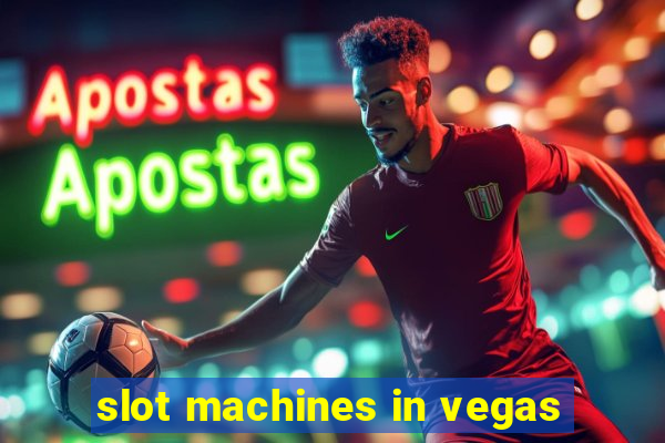 slot machines in vegas