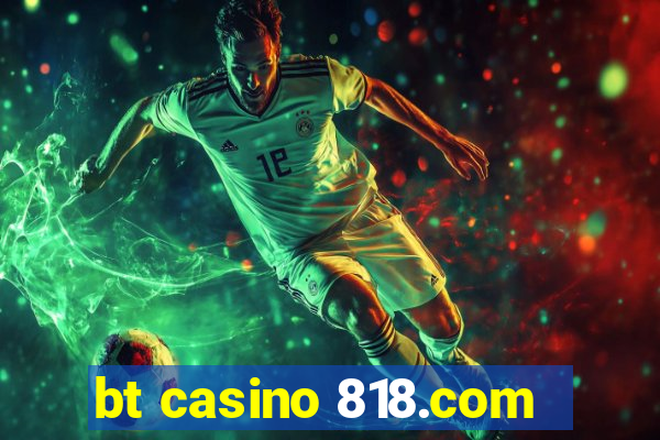 bt casino 818.com