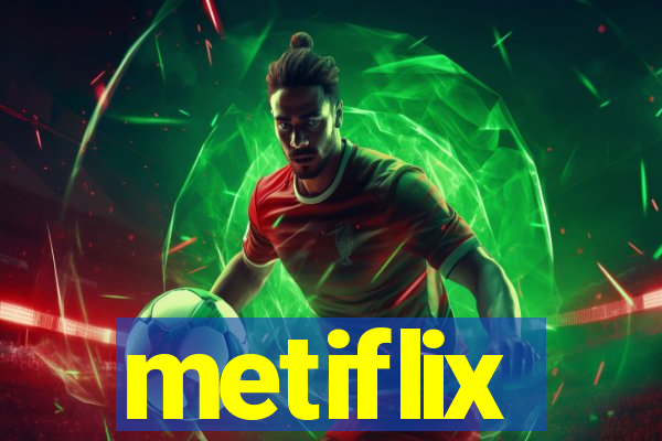 metiflix