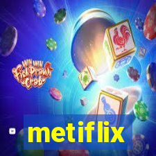 metiflix