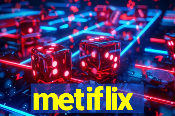 metiflix