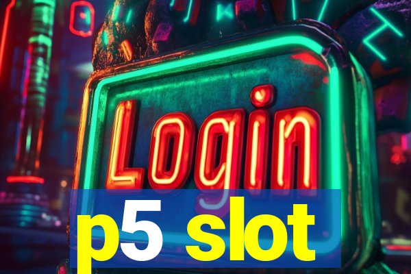 p5 slot