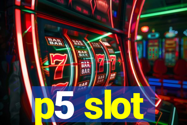 p5 slot