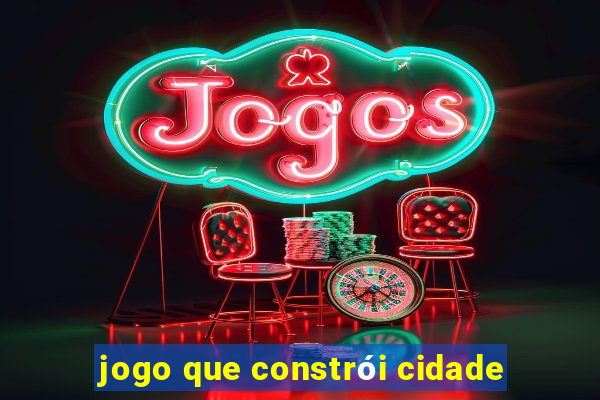 jogo que constrói cidade