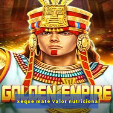 xeque mate valor nutricional