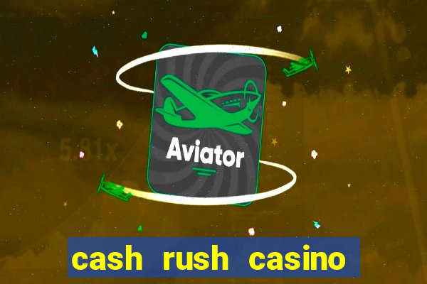 cash rush casino é confiável