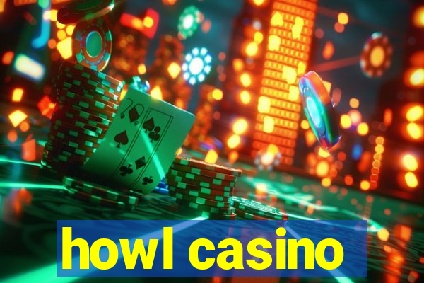 howl casino