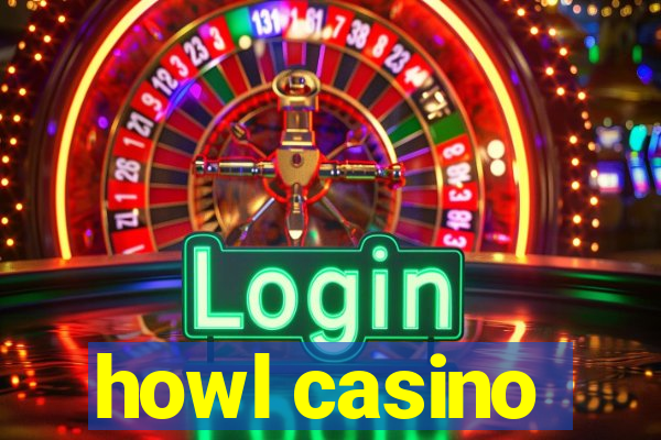 howl casino