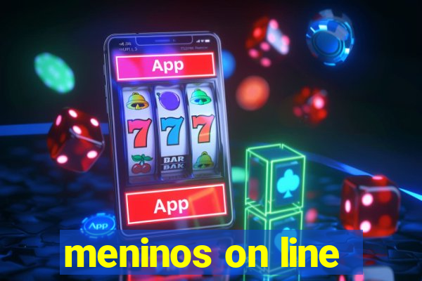 meninos on line