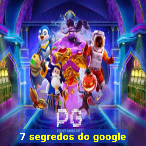 7 segredos do google