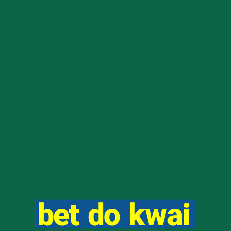 bet do kwai