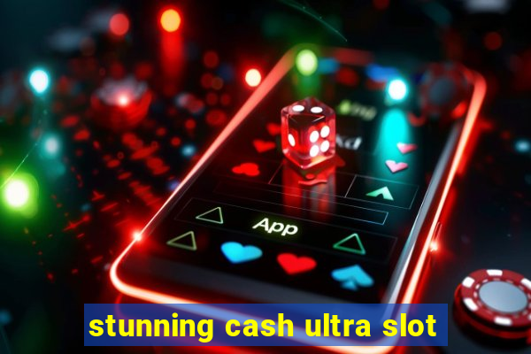 stunning cash ultra slot