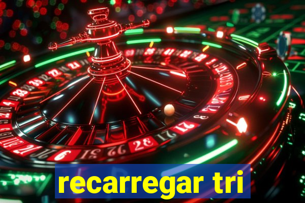 recarregar tri