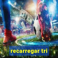 recarregar tri