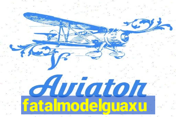 fatalmodelguaxupe