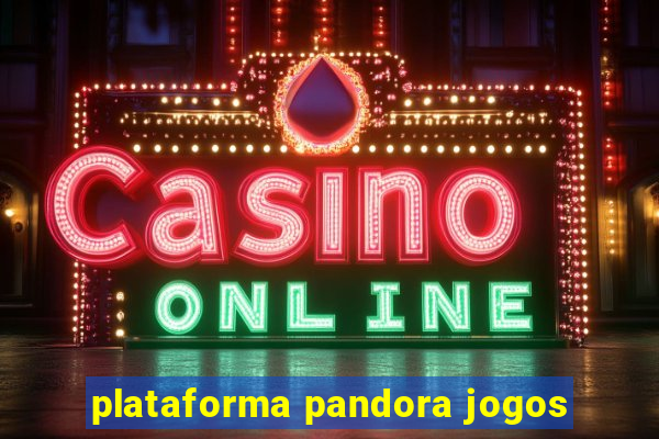 plataforma pandora jogos