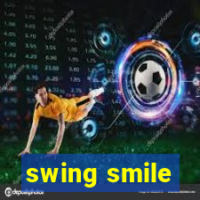 swing smile