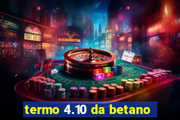 termo 4.10 da betano