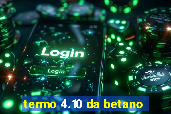 termo 4.10 da betano