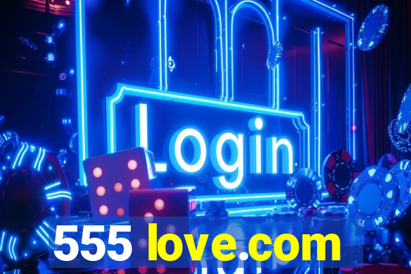 555 love.com