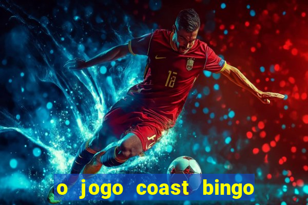 o jogo coast bingo paga mesmo