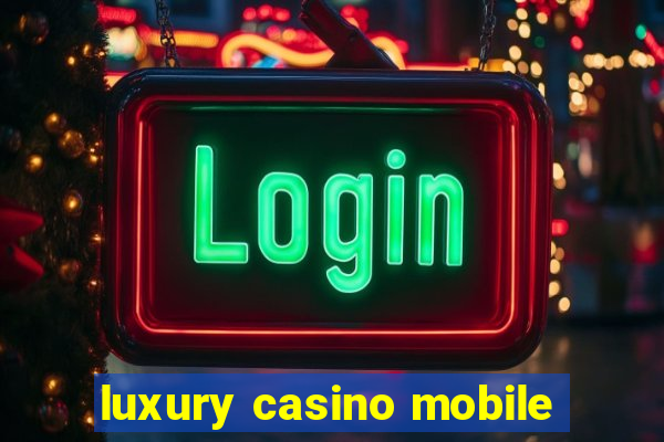 luxury casino mobile