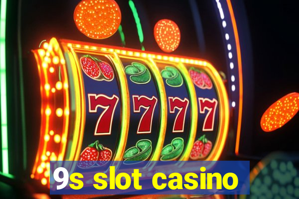 9s slot casino