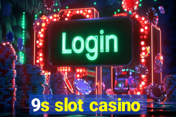 9s slot casino