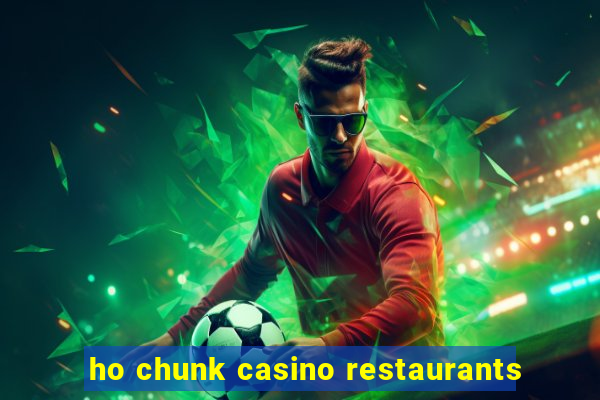 ho chunk casino restaurants