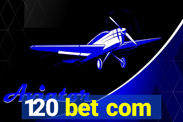 120 bet com