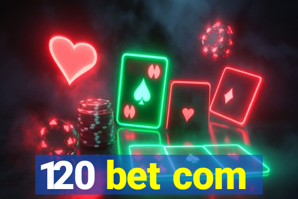 120 bet com