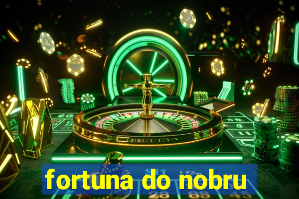 fortuna do nobru