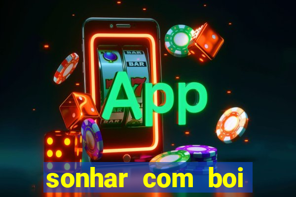 sonhar com boi jogo do bicho