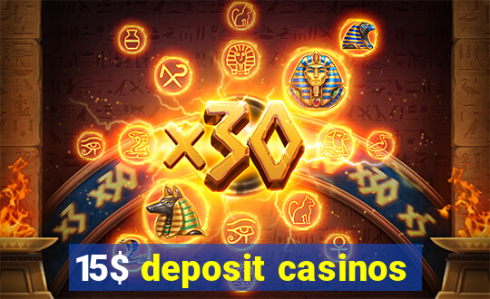 15$ deposit casinos