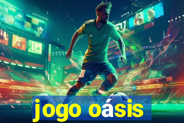 jogo oásis