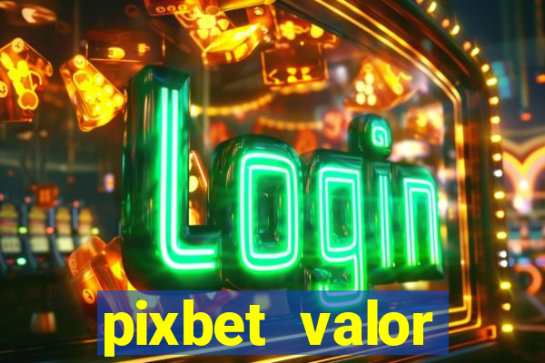 pixbet valor m铆nimo de dep贸sito