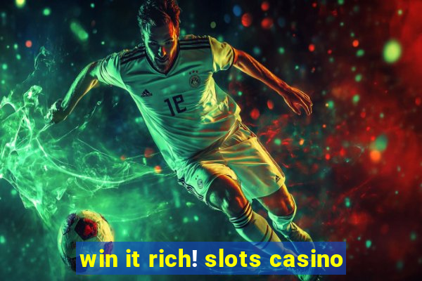 win it rich! slots casino