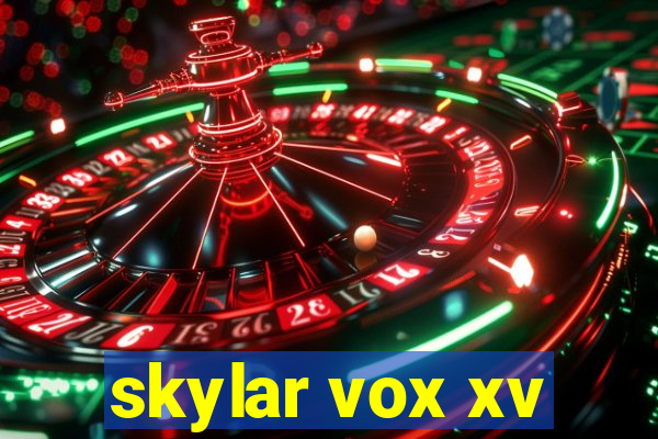 skylar vox xv