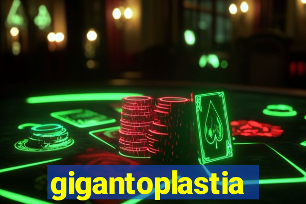 gigantoplastia