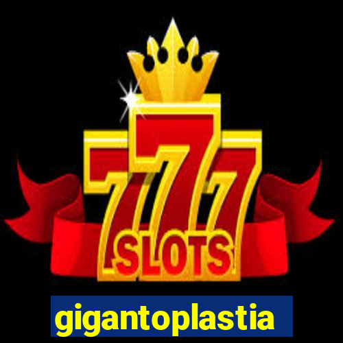 gigantoplastia