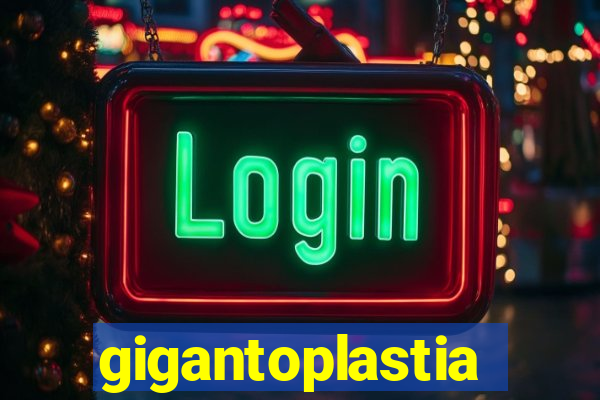 gigantoplastia